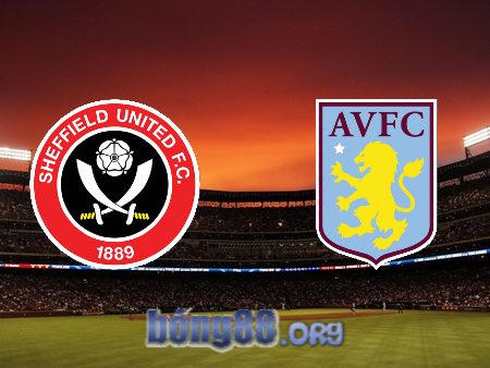 Soi kèo nhà cái Sheffield Utd vs Aston Villa – 00h30 – 04/02/2024